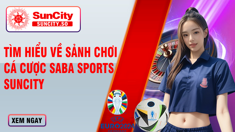 Saba Sports KUBET - Trải nghiệm cá cược thể thao chuyên nghiệp 5 Tìm hiểu về sảnh chơi cá cược Saba Sports KUBET